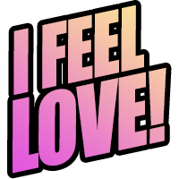 I feel love