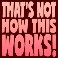 that's not how this works